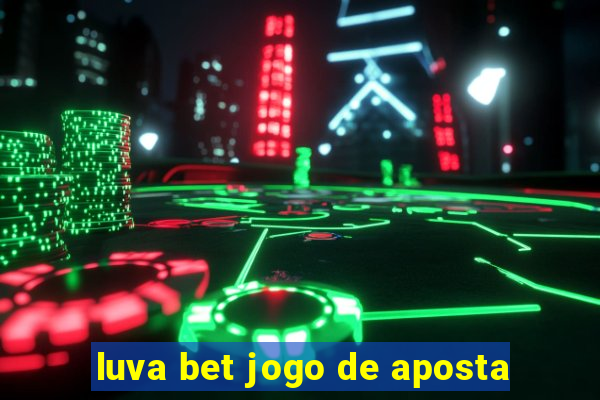 luva bet jogo de aposta